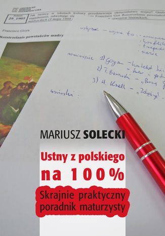Ustny z polskiego na 100%. Skrajnie praktyczny poradnik maturzysty Mariusz Solecki - okładka ebooka