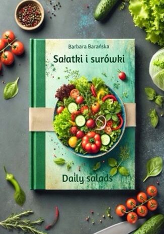 Okładka: Sałatki i Surówki - Codziennie Smacznie Zdrowo (wersja polsko-angielska)