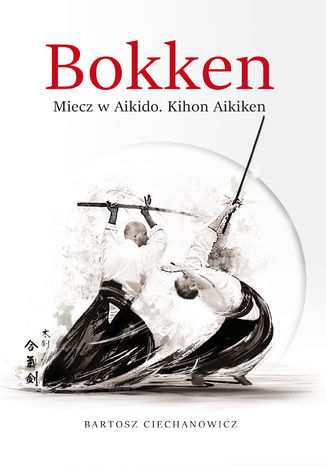 Bokken. Miecz w Aikido: Kihon Aikiken Bartosz Ciechanowicz - okadka audiobooka MP3