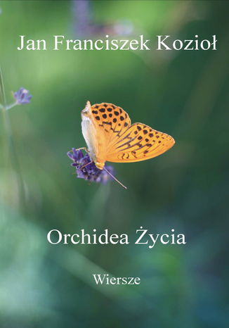 Orchidea ycia - Wiersze Jan Franciszek Kozio - okadka ebooka