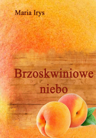 Brzoskwiniowe niebo Maria Irys