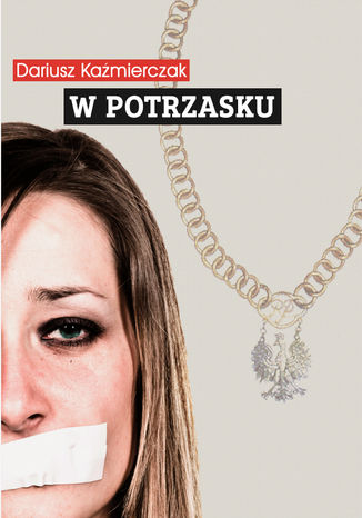 W potrzasku Dariusz Kaźmierczak W potrzasku Dariusz Kaźmierczak