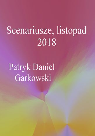 Scenariusze, listopad 2018 Patryk Daniel Garkowski - okadka ebooka