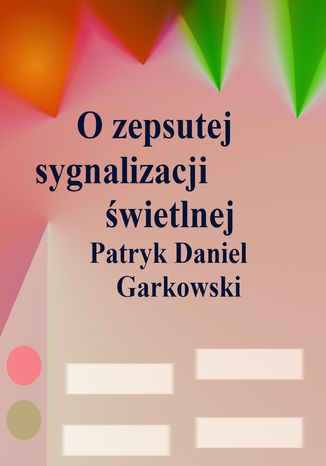 O zepsutej sygnalizacji świetlnej Patryk Daniel Garkowski - okładka ebooka