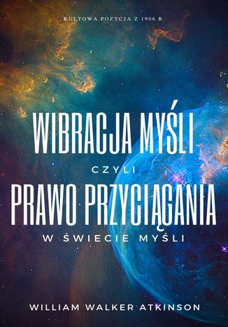 Okładka:Wibracja Myśli, czyli Prawo Przyciągania w Świecie Myśli 