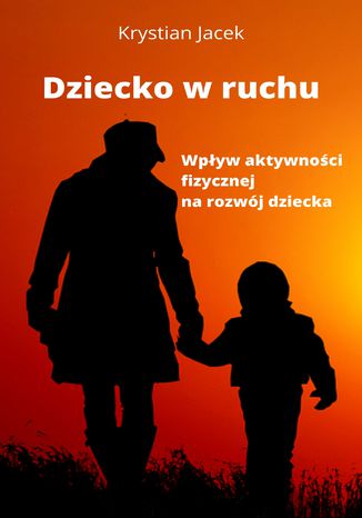 Okładka: Dziecko w ruchu. Wpływ aktywności fizycznej na rozwój dziecka