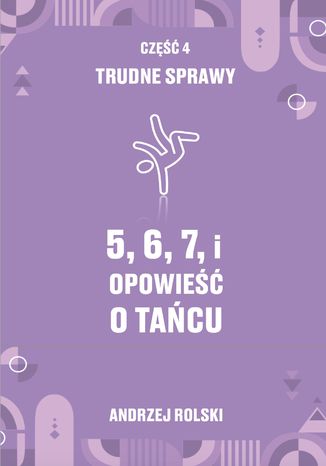 5,6,7,i - Opowie o Tacu. Cz 4: Trudne sprawy Andrzej Rolski - okadka audiobooks CD