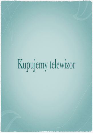 Kupujemy Telewizor - Poradnik Dla Konsumenta Julia Nalepa - okadka audiobooka MP3
