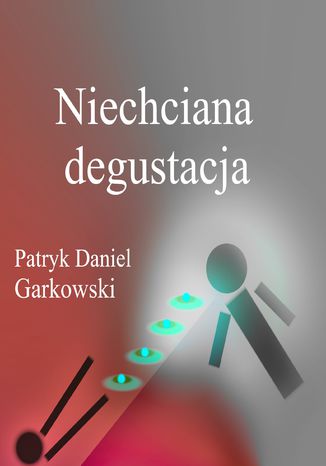 Niechciana degustacja Patryk Daniel Garkowski - okadka ebooka