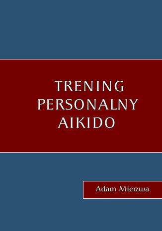 Trening personalny Aikido Adam Mierzwa - okadka audiobooks CD