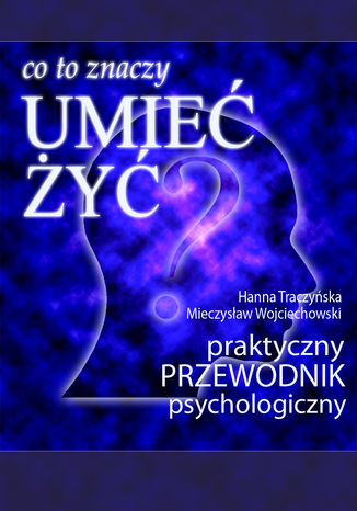 Okładka: Co to znaczy "umieć żyć"? (praktyczny przewodnik psychologiczny)
