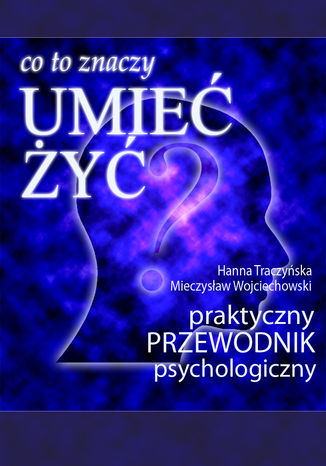 Co to znaczy 'umieć żyć'? (praktyczny przewodnik psychologiczny) Hanna Traczyńska, Mieczysław Wojciechowski - okładka audiobooks CD