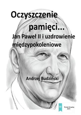 Okładka: Oczyszczenie pamięci. Jan Paweł II i modlitwa międzypokoleniowa