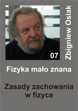 Fizyka mao znana 07 - Zasady zachowania w fizyce Zbigniew Osiak - okadka audiobooks CD
