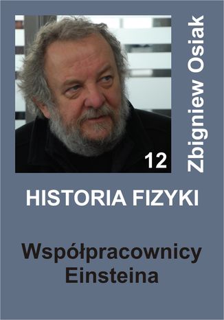 Historia Fizyki 12 - Wsppracownicy Einsteina Zbigniew Osiak - okadka ebooka