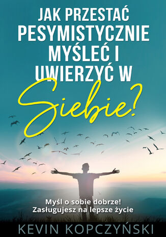 Okładka: Jak przestać pesymistycznie myśleć i uwierzyć w siebie?