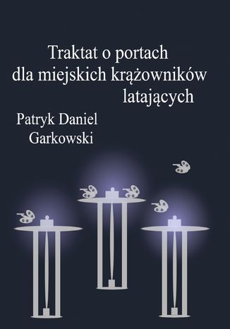 Traktat o portach dla miejskich krownikw latajcych Patryk Daniel Garkowski - okadka audiobooka MP3