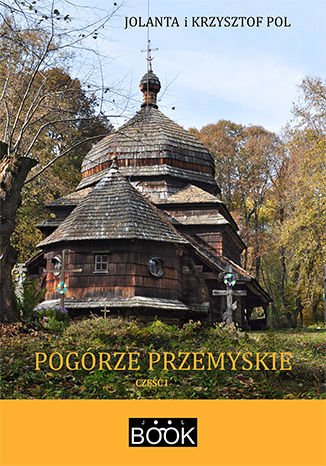 Pogórze Przemyskie, część I Jolanta Pol, Krzysztof Pol - okładka książki