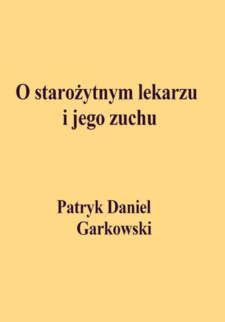 O staroytnym lekarzu i jego zuchu Patryk Daniel Garkowski - okadka ebooka