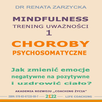 Okładka: Choroby psychosomatyczne. Jak zmienić emocje negatywne na pozytywne i uzdrowić ciało?