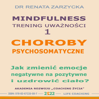 Choroby psychosomatyczne. Jak zmienić emocje negatywne na pozytywne i uzdrowić ciało? dr Renata Zarzycka - okładka audiobooka MP3