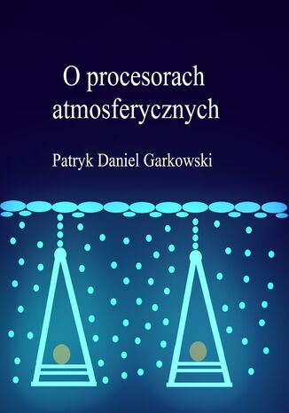 O procesorach atmosferycznych Patryk Daniel Garkowski - okadka ebooka