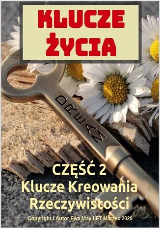 Okładka: KLUCZE ŻYCIA Cz 2: klucze kreowania rzeczywistości jakiej pragniesz