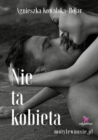 Nie ta kobieta Agnieszka Kowalska-Bojar Nie ta kobieta Agnieszka Kowalska-Bojar