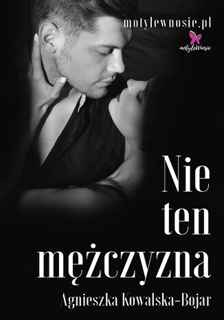 Nie ten mężczyzna Agnieszka Kowalska-Bojar
