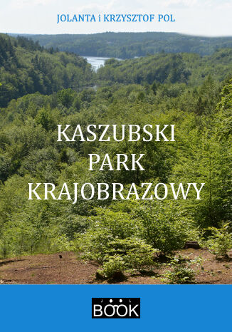 Kaszubski Park Krajobrazowy Jolanta Pol, Krzysztof Pol - okładka książki