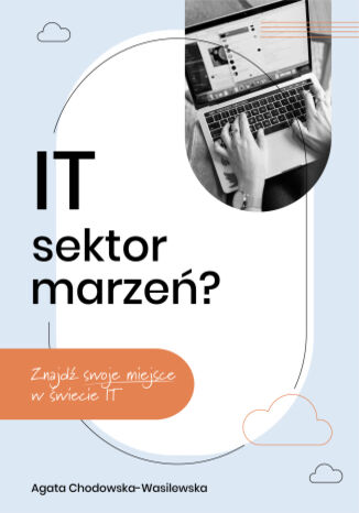 Okładka: IT-sektor marzeń? Znajdź swoje miejsce w świecie IT