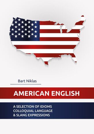 American English. A selection of idioms colloquial language and slang expressions Bart Niklas - okładka książki