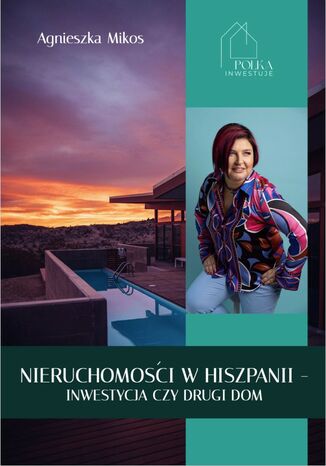 Nieruchomości w Hiszpanii - inwestycja czy drugi dom Agnieszka Mikos  - okładka książki