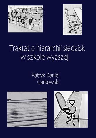 Traktat o hierarchii siedzisk w szkole wyższej Patryk Daniel Garkowski - okładka ebooka