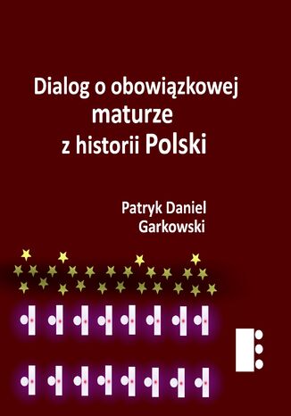 Dialog o obowiązkowej maturze z historii Polski Patryk Daniel Garkowski - okładka audiobooks CD