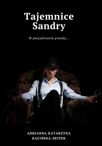 Tajemnice Sandry. W poszukiwaniu prawdy Adrianna Katarzyna Kacińska-Skitek