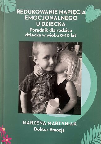 Redukowanie napicia emocjonalnego u dziecka. Poradnik dla rodzica dziecka w wieku 0-10 lat Marzena Martyniak - okadka audiobooka MP3