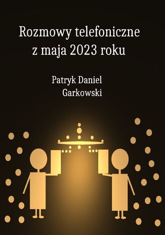 Rozmowy telefoniczne z maja 2023 roku   Patryk Daniel Garkowski - okładka audiobooks CD