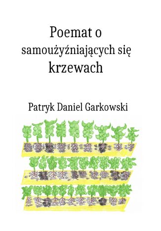 Poemat o samouyniajcych si krzewach Patryk Daniel Garkowski - okadka ebooka