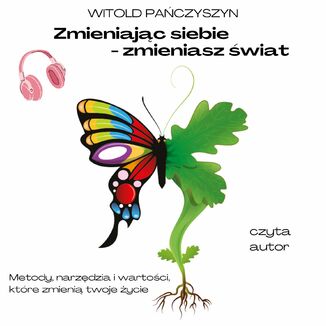 Zmieniajc siebie - zmieniasz wiat. Metody, narzdzia i wartoci, ktre zmieni twoje ycie Witold Paczyszyn - okadka audiobooks CD
