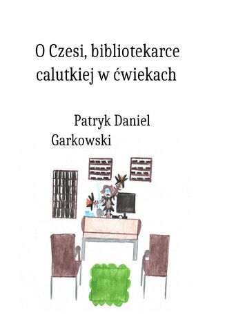 O Czesi, bibliotekarce calutkiej w wiekach Patryk Daniel Garkowski - okadka audiobooka MP3