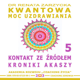 Kontakt ze rdem Kroniki Akaszy. Kwantowa Moc Uzdrawiania. Ksiga 5 dr Renata Zarzycka - okadka audiobooks CD
