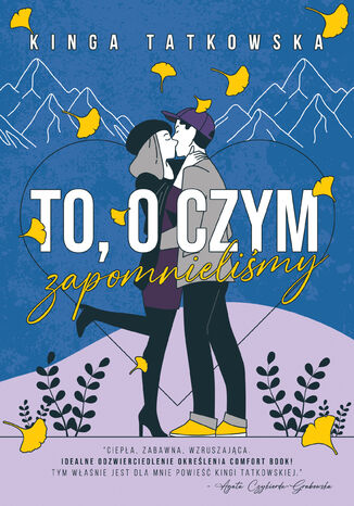 To, o czym zapomnieliśmy Kinga Tatkowska To, o czym zapomnieliśmy Kinga Tatkowska