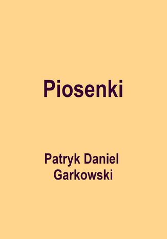Piosenki Patryk Daniel Garkowski - okadka ebooka