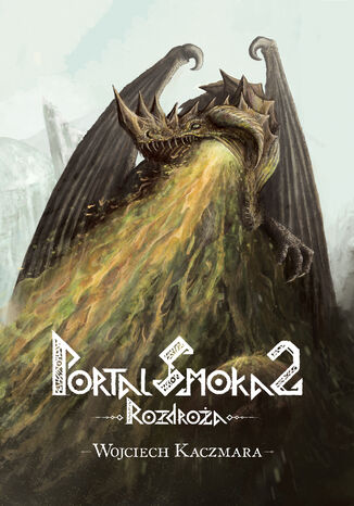 Portal Smoka 2 Rozdroża Wojciech Kaczmara Portal Smoka 2 Rozdroża Wojciech Kaczmara