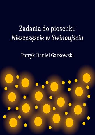 Zadania do piosenki: Nieszczcie w winoujciu Patryk Daniel Garkowski - okadka audiobooks CD