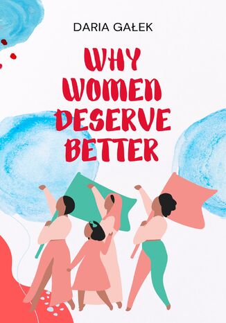 Why Women Deserve Better Daria Gałek - okładka książki