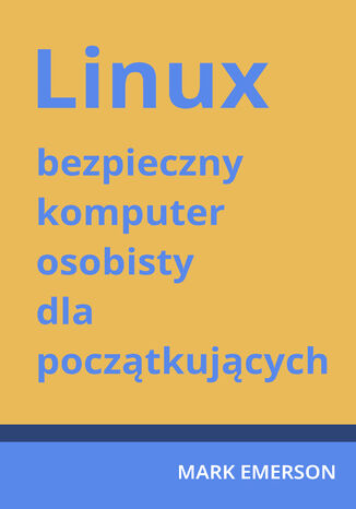 Okładka: Linux - bezpieczny komputer osobisty dla początkujących