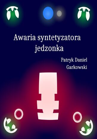 Awaria syntetyzatora jedzonka Patryk Daniel Garkowski - okadka ebooka