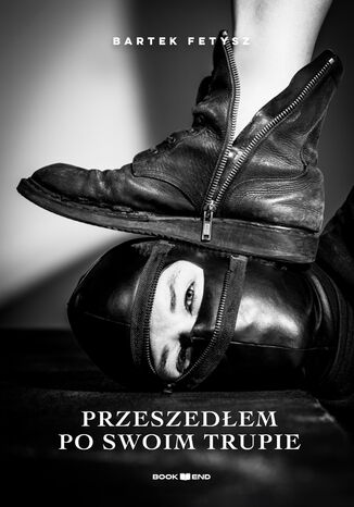 Przeszedłem po swoim trupie Bartek Fetysz Przeszedłem po swoim trupie Bartek Fetysz